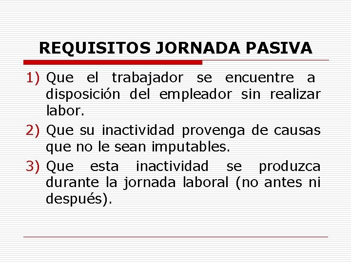 REQUISITOS JORNADA PASIVA 1) Que el trabajador se encuentre a disposición del empleador sin