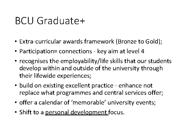 BCU Graduate+ • Extra-curricular awards framework (Bronze to Gold); • Participation= connections - key