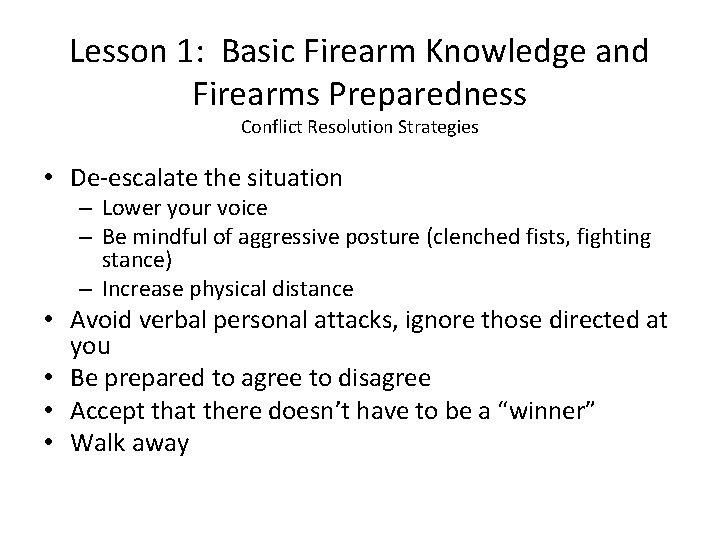 Lesson 1: Basic Firearm Knowledge and Firearms Preparedness Conflict Resolution Strategies • De-escalate the