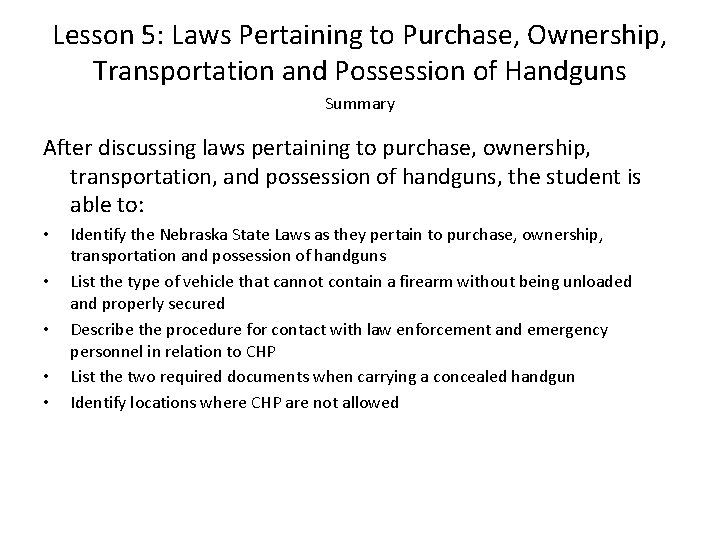 Lesson 5: Laws Pertaining to Purchase, Ownership, Transportation and Possession of Handguns Summary After