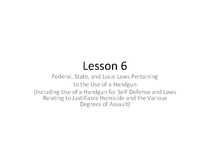 Lesson 6 Federal, State, and Local Laws Pertaining to the Use of a Handgun