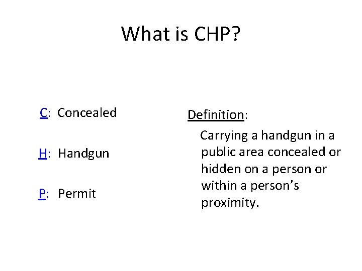 What is CHP? C: Concealed H: Handgun P: Permit Definition: Carrying a handgun in