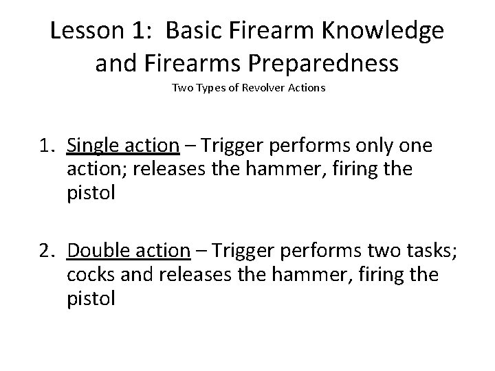 Lesson 1: Basic Firearm Knowledge and Firearms Preparedness Two Types of Revolver Actions 1.