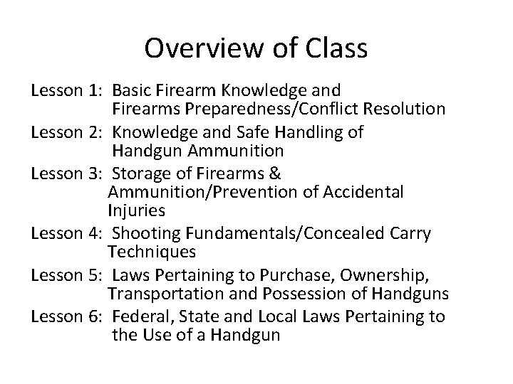 Overview of Class Lesson 1: Basic Firearm Knowledge and Firearms Preparedness/Conflict Resolution Lesson 2: