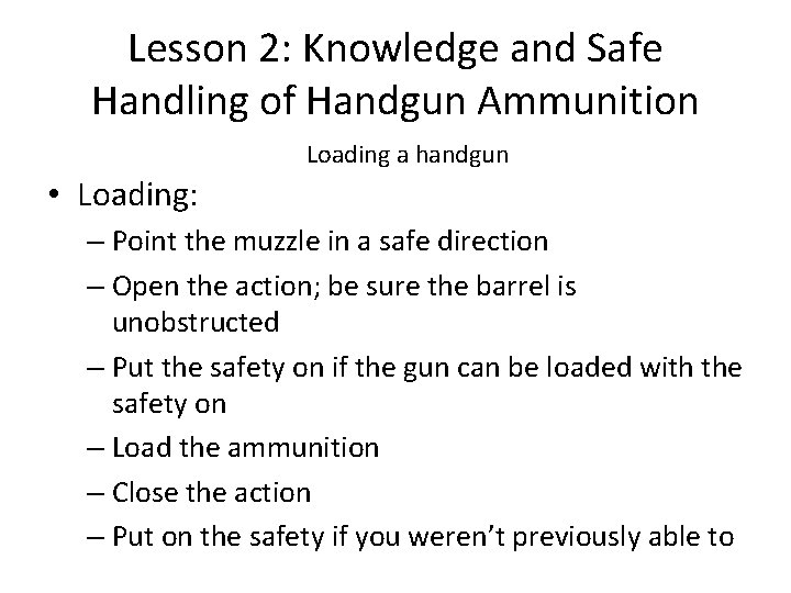 Lesson 2: Knowledge and Safe Handling of Handgun Ammunition Loading a handgun • Loading: