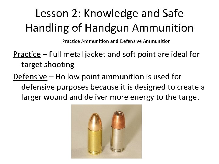 Lesson 2: Knowledge and Safe Handling of Handgun Ammunition Practice Ammunition and Defensive Ammunition