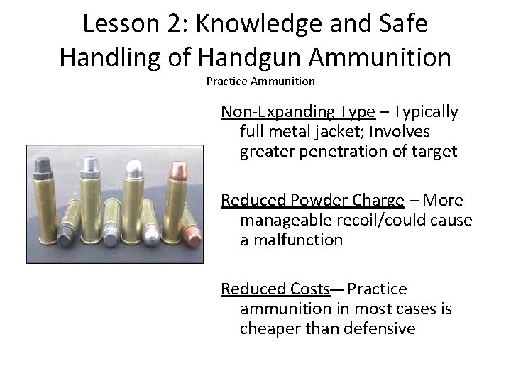 Lesson 2: Knowledge and Safe Handling of Handgun Ammunition Practice Ammunition Non-Expanding Type –