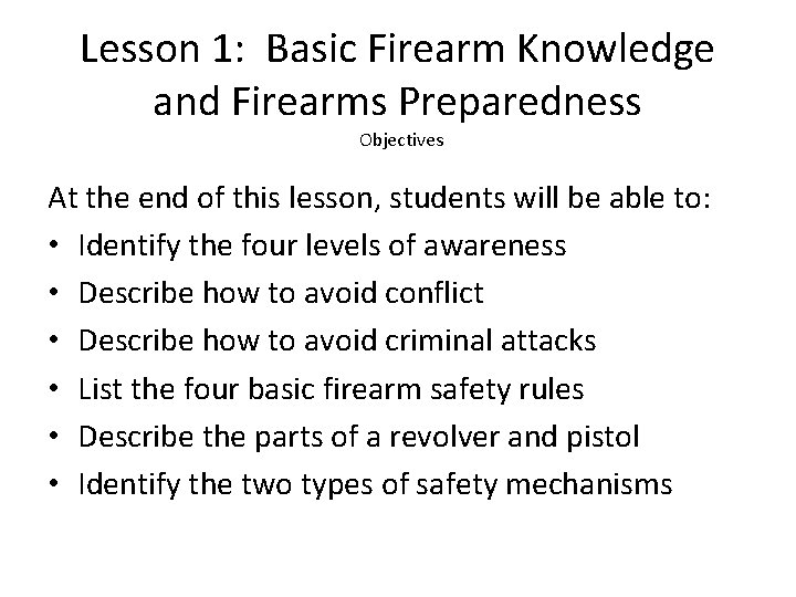 Lesson 1: Basic Firearm Knowledge and Firearms Preparedness Objectives At the end of this