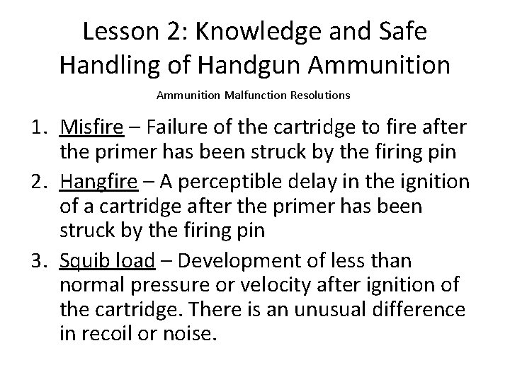 Lesson 2: Knowledge and Safe Handling of Handgun Ammunition Malfunction Resolutions 1. Misfire –