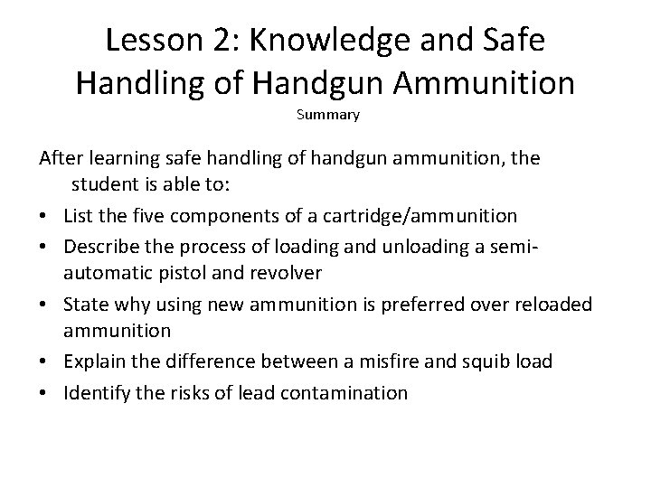 Lesson 2: Knowledge and Safe Handling of Handgun Ammunition Summary After learning safe handling