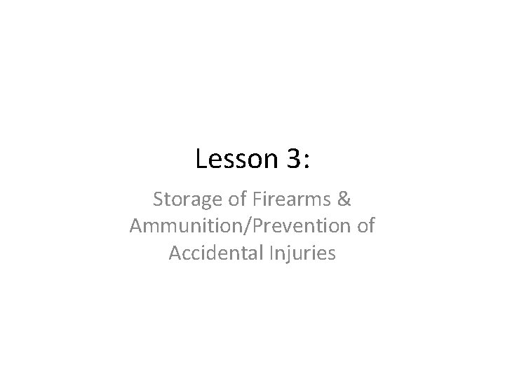 Lesson 3: Storage of Firearms & Ammunition/Prevention of Accidental Injuries 