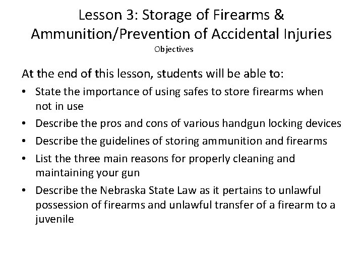 Lesson 3: Storage of Firearms & Ammunition/Prevention of Accidental Injuries Objectives At the end