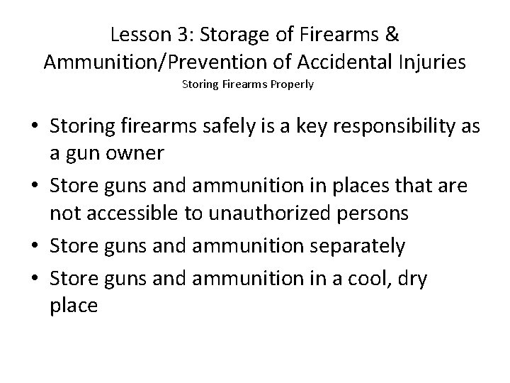 Lesson 3: Storage of Firearms & Ammunition/Prevention of Accidental Injuries Storing Firearms Properly •