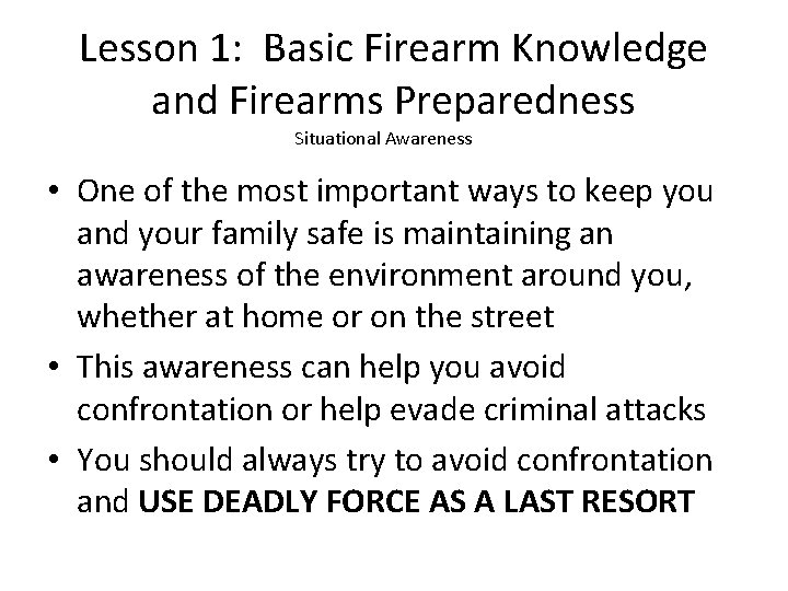Lesson 1: Basic Firearm Knowledge and Firearms Preparedness Situational Awareness • One of the