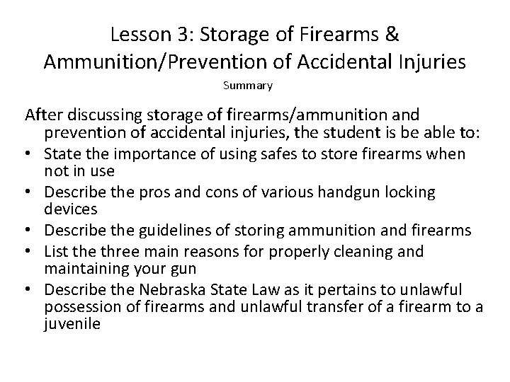 Lesson 3: Storage of Firearms & Ammunition/Prevention of Accidental Injuries Summary After discussing storage