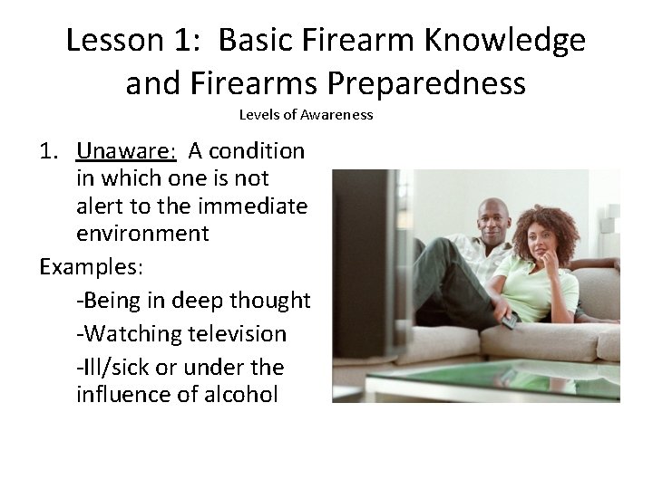 Lesson 1: Basic Firearm Knowledge and Firearms Preparedness Levels of Awareness 1. Unaware: A