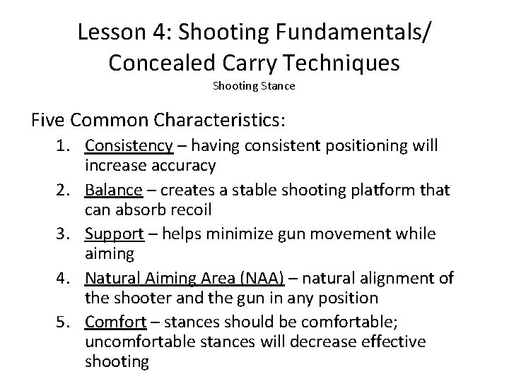 Lesson 4: Shooting Fundamentals/ Concealed Carry Techniques Shooting Stance Five Common Characteristics: 1. Consistency