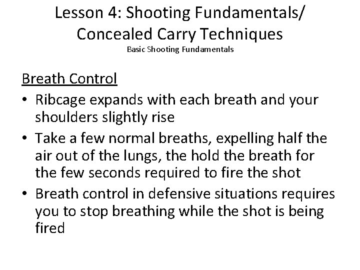 Lesson 4: Shooting Fundamentals/ Concealed Carry Techniques Basic Shooting Fundamentals Breath Control • Ribcage