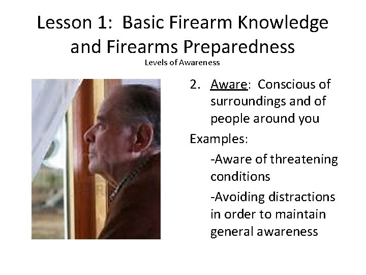 Lesson 1: Basic Firearm Knowledge and Firearms Preparedness Levels of Awareness 2. Aware: Conscious