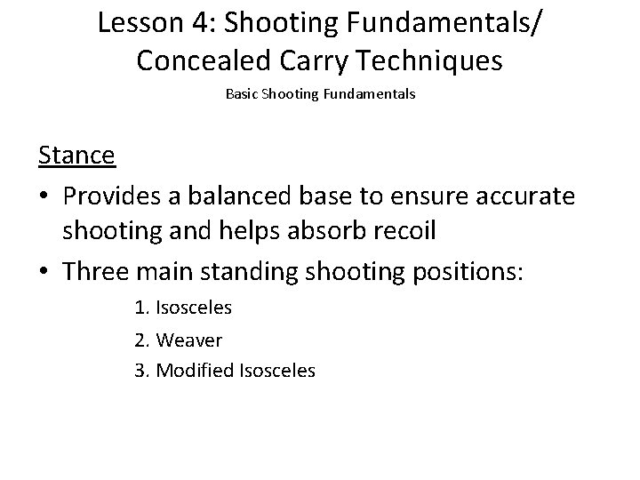 Lesson 4: Shooting Fundamentals/ Concealed Carry Techniques Basic Shooting Fundamentals Stance • Provides a