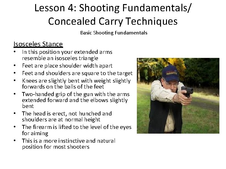 Lesson 4: Shooting Fundamentals/ Concealed Carry Techniques Basic Shooting Fundamentals Isosceles Stance • In