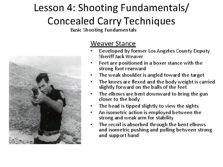 Lesson 4: Shooting Fundamentals/ Concealed Carry Techniques Basic Shooting Fundamentals Weaver Stance • •