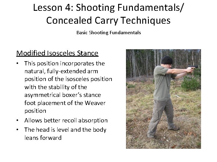 Lesson 4: Shooting Fundamentals/ Concealed Carry Techniques Basic Shooting Fundamentals Modified Isosceles Stance •