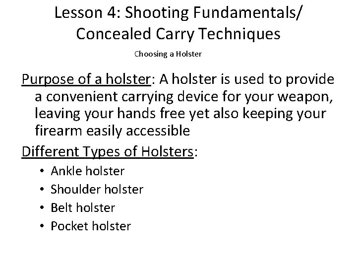 Lesson 4: Shooting Fundamentals/ Concealed Carry Techniques Choosing a Holster Purpose of a holster: