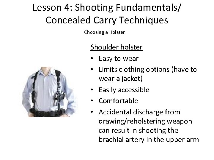 Lesson 4: Shooting Fundamentals/ Concealed Carry Techniques Choosing a Holster Shoulder holster • Easy