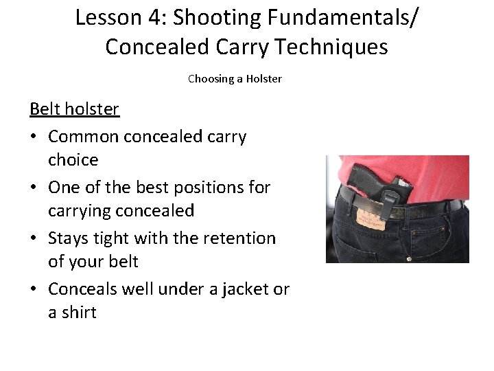 Lesson 4: Shooting Fundamentals/ Concealed Carry Techniques Choosing a Holster Belt holster • Common