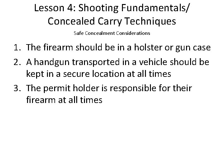 Lesson 4: Shooting Fundamentals/ Concealed Carry Techniques Safe Concealment Considerations 1. The firearm should