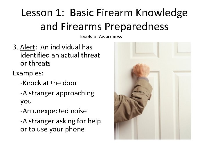 Lesson 1: Basic Firearm Knowledge and Firearms Preparedness Levels of Awareness 3. Alert: An