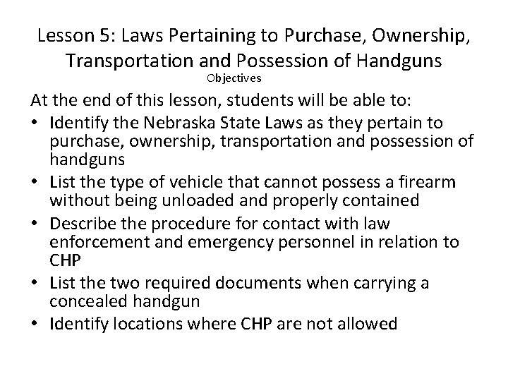 Lesson 5: Laws Pertaining to Purchase, Ownership, Transportation and Possession of Handguns Objectives At