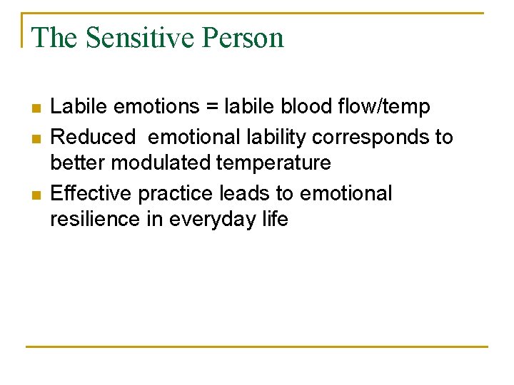 The Sensitive Person n Labile emotions = labile blood flow/temp Reduced emotional lability corresponds