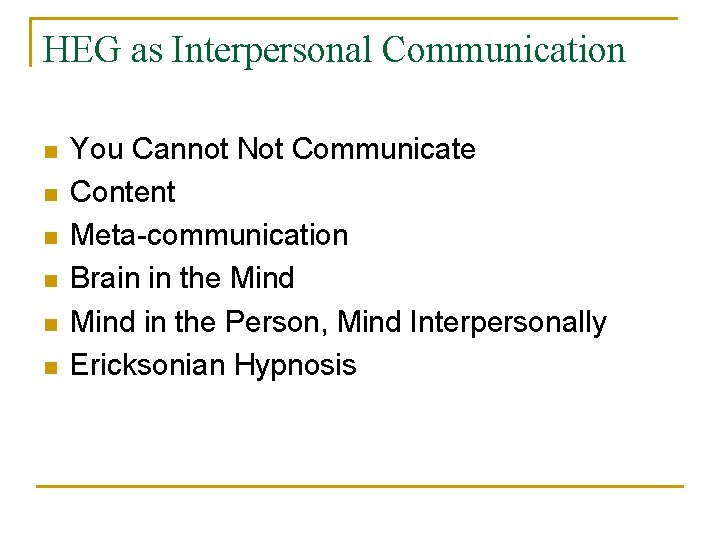 HEG as Interpersonal Communication n n n You Cannot Not Communicate Content Meta-communication Brain