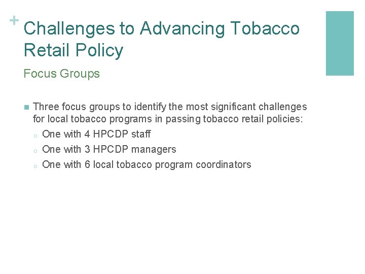 + Challenges to Advancing Tobacco Retail Policy Focus Groups n Three focus groups to