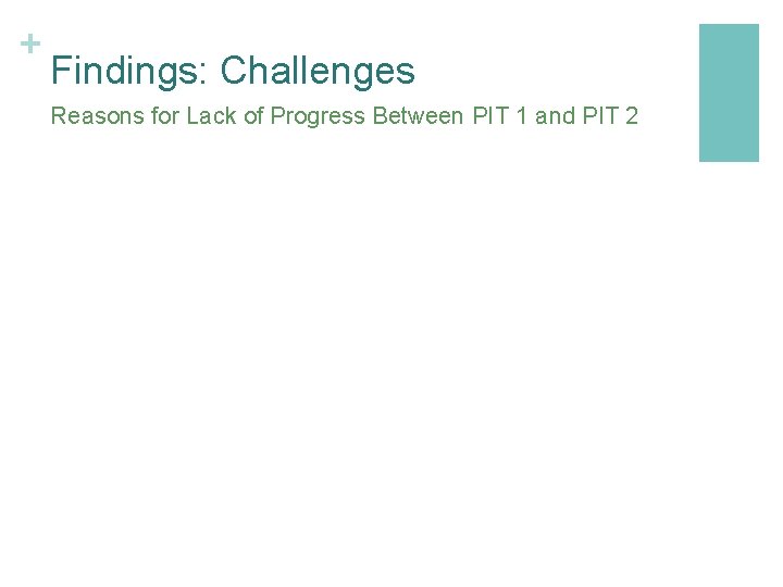 + Findings: Challenges Reasons for Lack of Progress Between PIT 1 and PIT 2