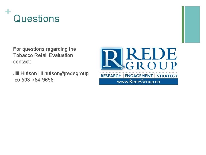 + Questions For questions regarding the Tobacco Retail Evaluation contact: Jill Hutson jill. hutson@redegroup