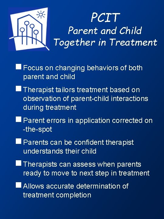 PCIT Parent and Child Together in Treatment g Focus on changing behaviors of both