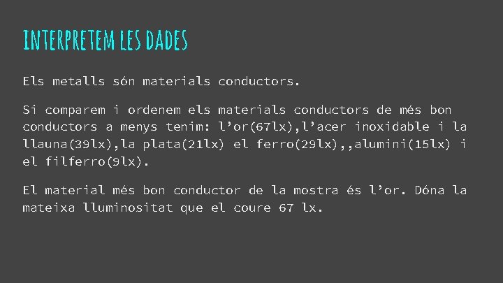 interpretem les dades Els metalls són materials conductors. Si comparem i ordenem els materials