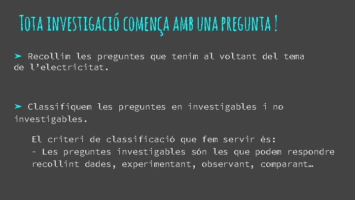 Tota investigació comença amb una pregunta ! ➤ Recollim les preguntes que tenim al