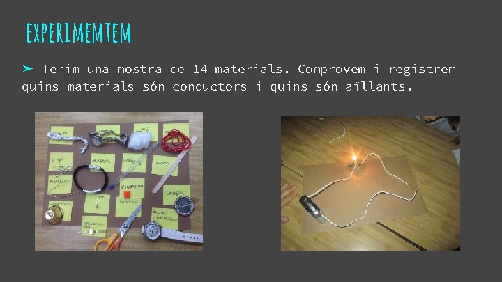 experimemtem ➤ Tenim una mostra de 14 materials. Comprovem i registrem quins materials són