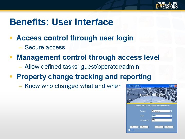 Benefits: User Interface § Access control through user login – Secure access § Management