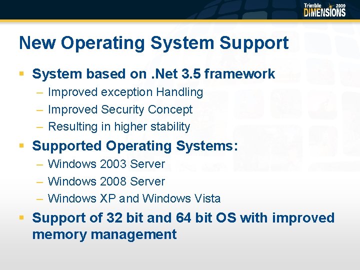 New Operating System Support § System based on. Net 3. 5 framework – Improved