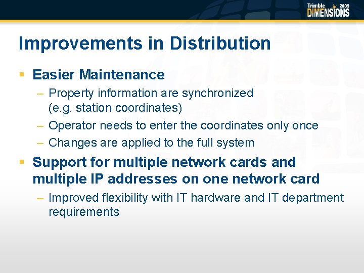 Improvements in Distribution § Easier Maintenance – Property information are synchronized (e. g. station