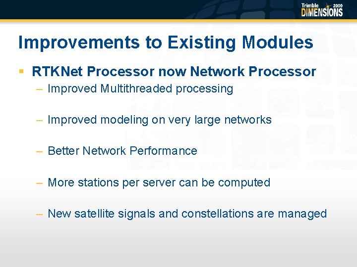 Improvements to Existing Modules § RTKNet Processor now Network Processor – Improved Multithreaded processing