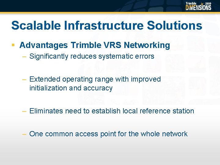 Scalable Infrastructure Solutions § Advantages Trimble VRS Networking – Significantly reduces systematic errors –