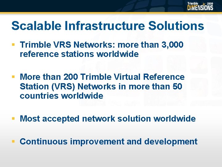 Scalable Infrastructure Solutions § Trimble VRS Networks: more than 3, 000 reference stations worldwide