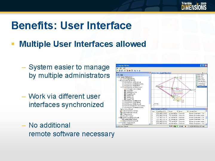 Benefits: User Interface § Multiple User Interfaces allowed – System easier to manage by