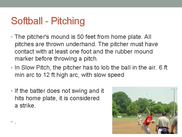 Softball - Pitching • The pitcher's mound is 50 feet from home plate. All